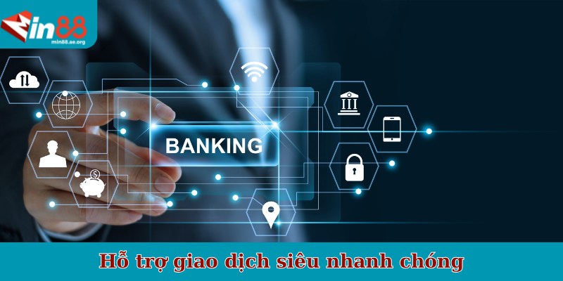 Hỗ trợ giao dịch siêu nhanh chóng